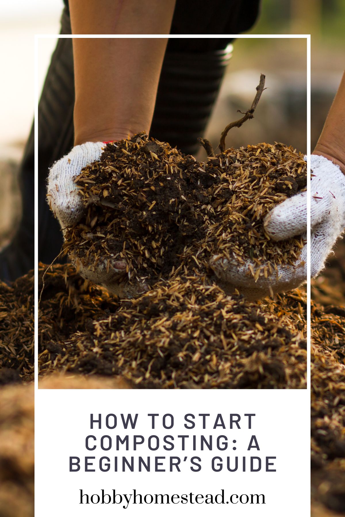 How to Start Composting: A Beginner’s Guide - Hobby Homestead