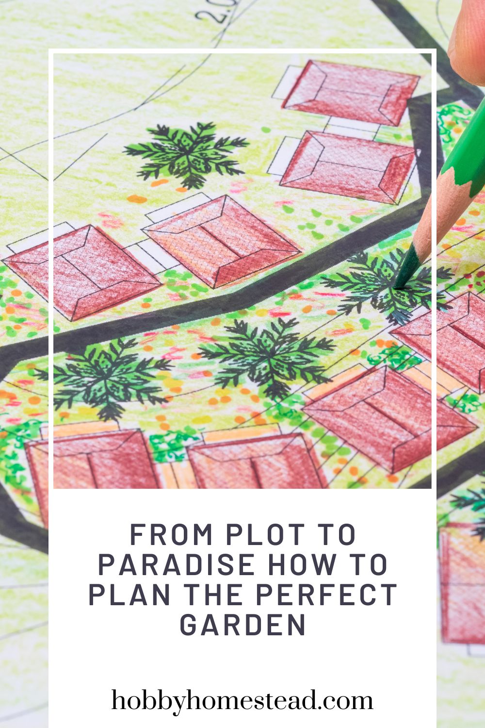 From Plot to Paradise How to Plan the Perfect Garden - Hobby Homestead