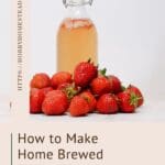 How to Make Home Brewed Strawberry Kombucha Recipe